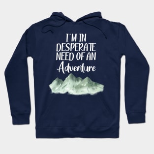 I'm in desperate need of an adventure Hoodie